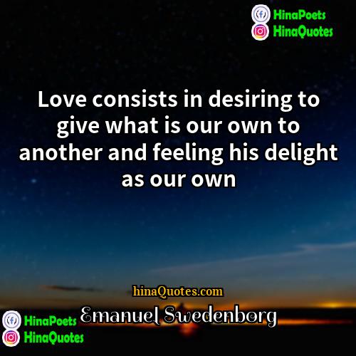 Emanuel Swedenborg Quotes | Love consists in desiring to give what